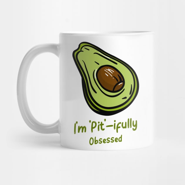 I'm Pit - ifully Obsessed - Funny Avocado Addict by lildoodleTees